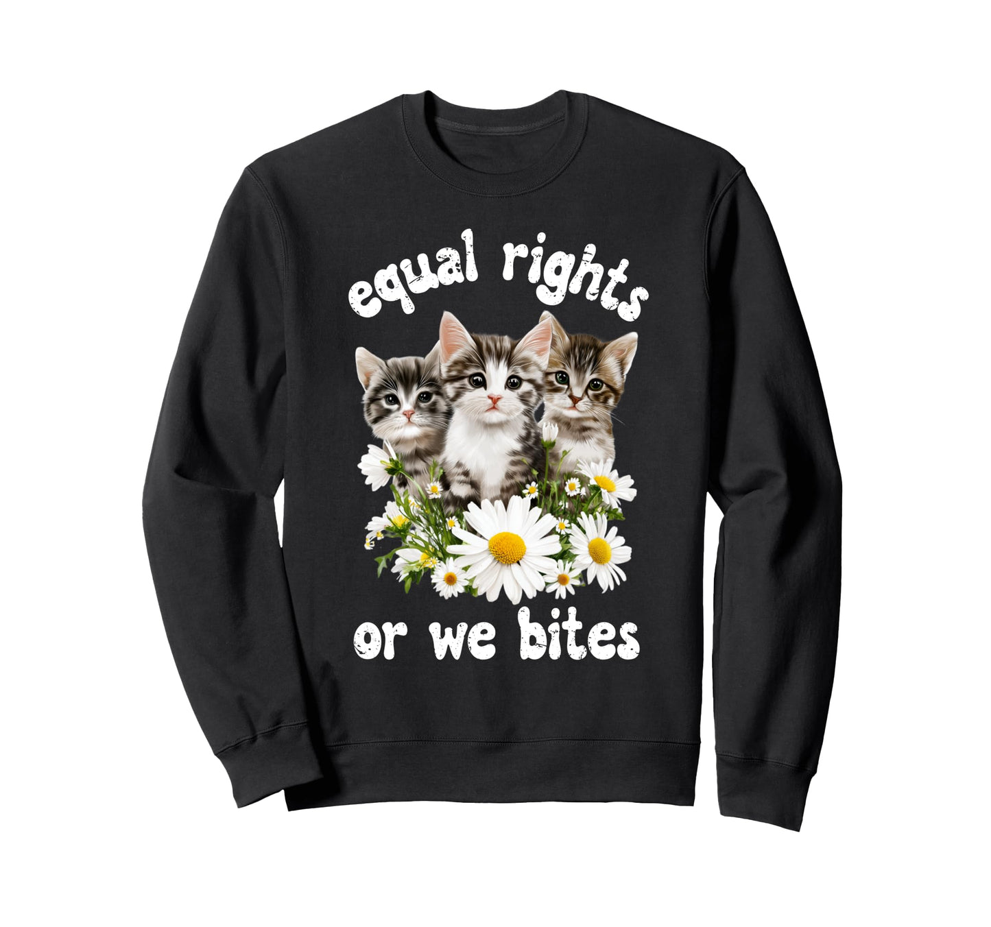 Equal Rights Or We Bites Cat Sweatshirt - Novelty Apparel Men Women - T-Shirt, Sweatshirt, Hoodie