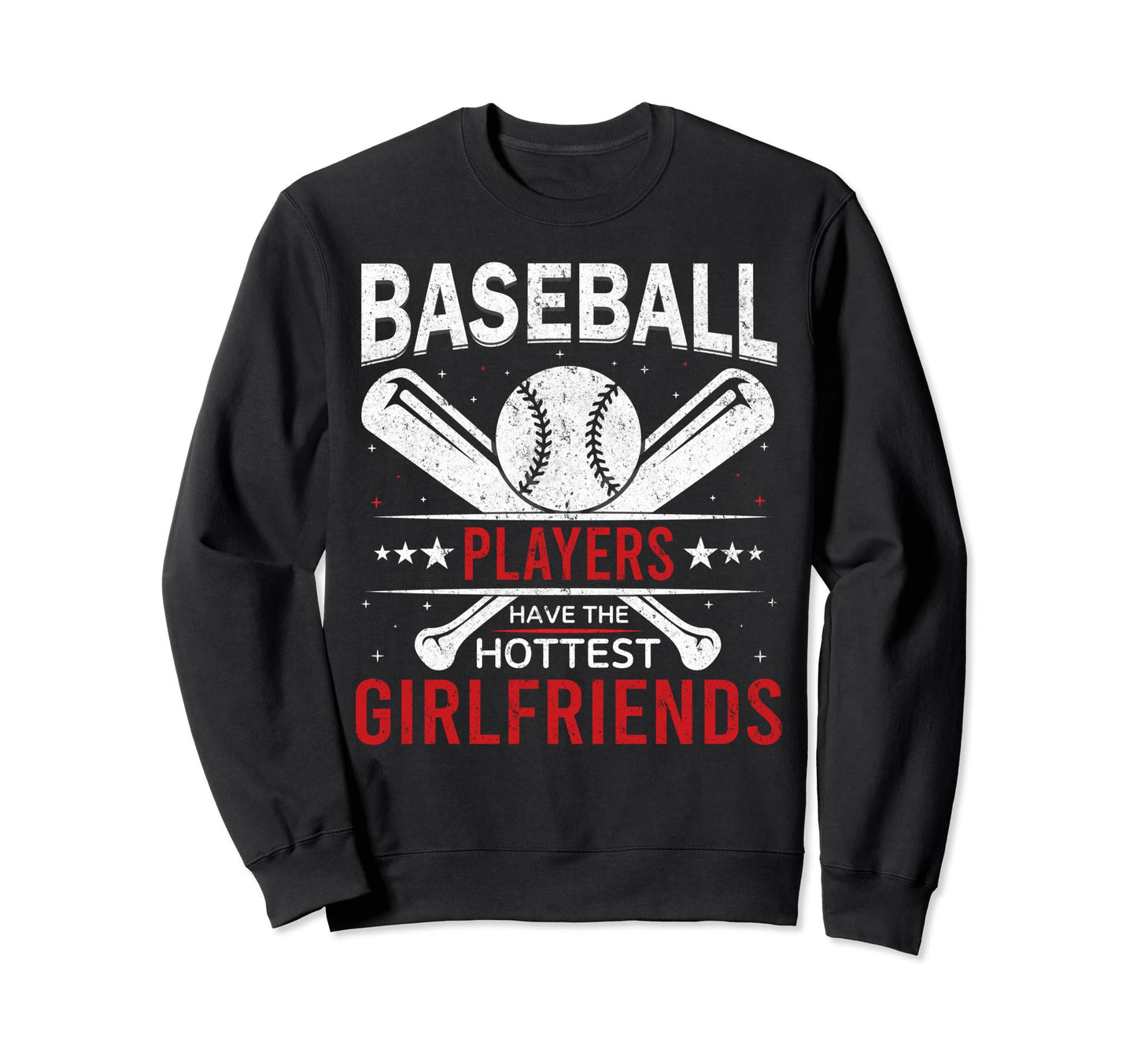 Baseball Players Have Hottest Sweatshirt - Casual Everyday Wear Men Women - T-Shirt, Sweatshirt, Hoodie