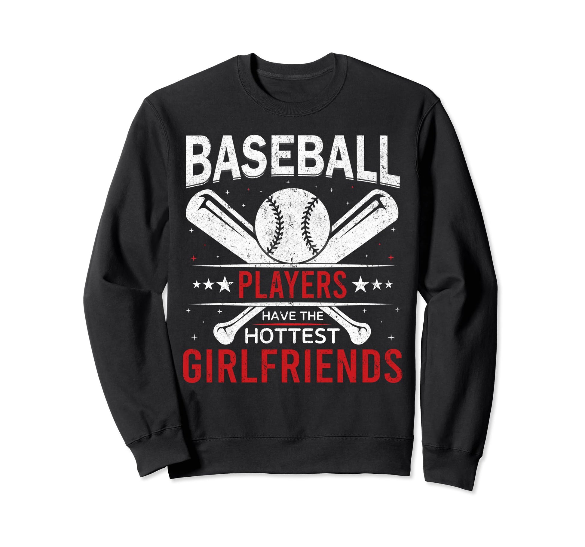 Baseball Players Have Hottest Sweatshirt - Casual Everyday Wear Men Women - T-Shirt, Sweatshirt, Hoodie