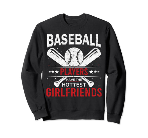 Baseball Players Have Hottest Sweatshirt - Casual Everyday Wear Men Women - T-Shirt, Sweatshirt, Hoodie