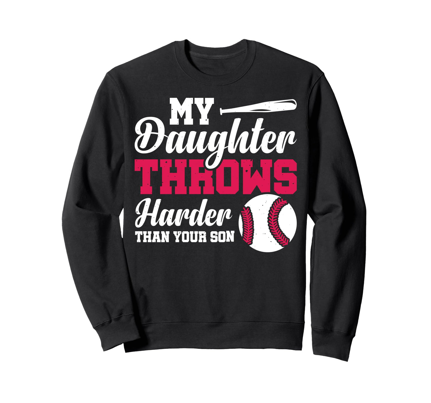 My Daughter Throws Harder Than Sweatshirt - Aesthetic Graphic Men Women - T-Shirt, Sweatshirt, Hoodie