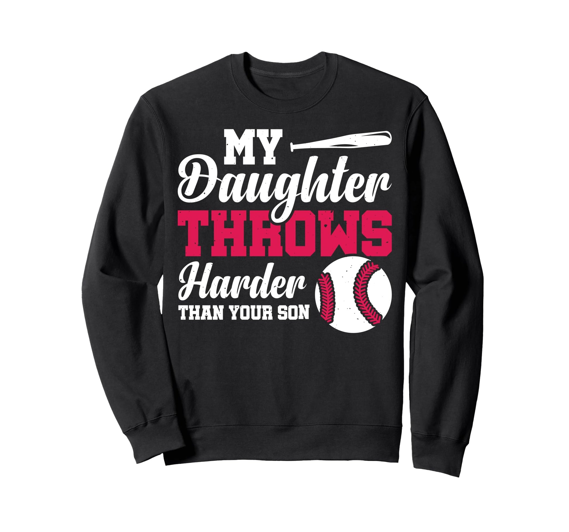 My Daughter Throws Harder Than Sweatshirt - Aesthetic Graphic Men Women - T-Shirt, Sweatshirt, Hoodie