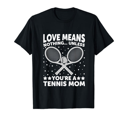 Love Means Nothing Unless You Are Tennis T-Shirt - Trendy Graphic Unisex - T-Shirt, Sweatshirt, Hoodie
