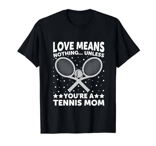 Love Means Nothing Unless You Are Tennis T-Shirt - Trendy Graphic Unisex - T-Shirt, Sweatshirt, Hoodie