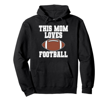 This Mom Loves Football Game Day Hoodie - Streetwear Style Men Women - T-Shirt, Sweatshirt, Hoodie