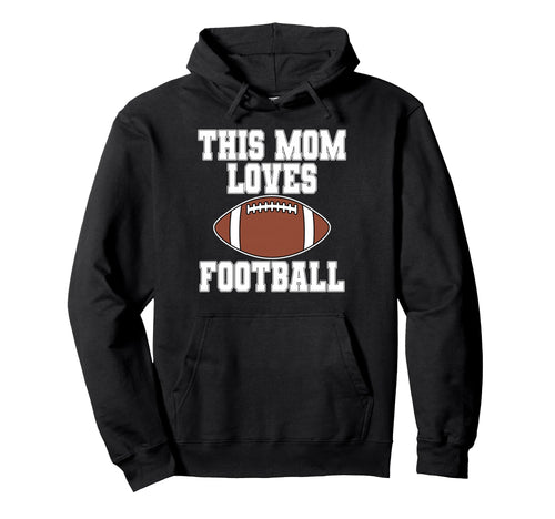 This Mom Loves Football Game Day Hoodie - Streetwear Style Men Women - T-Shirt, Sweatshirt, Hoodie