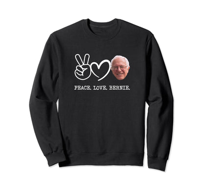 Peace Love Bernie Sanders Sweatshirt - Custom Art Print Men Women - T-Shirt, Sweatshirt, Hoodie