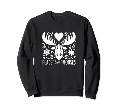 Moose Moose Lover Peace Love Mooses Sweatshirt - Trendy Graphic for Adults - T-Shirt, Sweatshirt, Hoodie