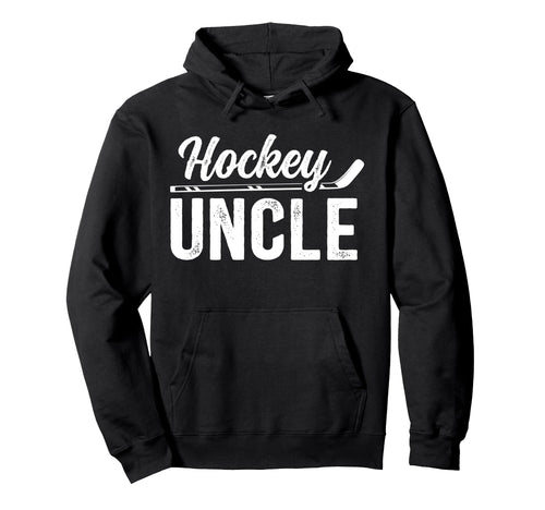 Hockey Uncle Hockey Player Ice Hoodie - Casual Everyday Wear Men Women - T-Shirt, Sweatshirt, Hoodie