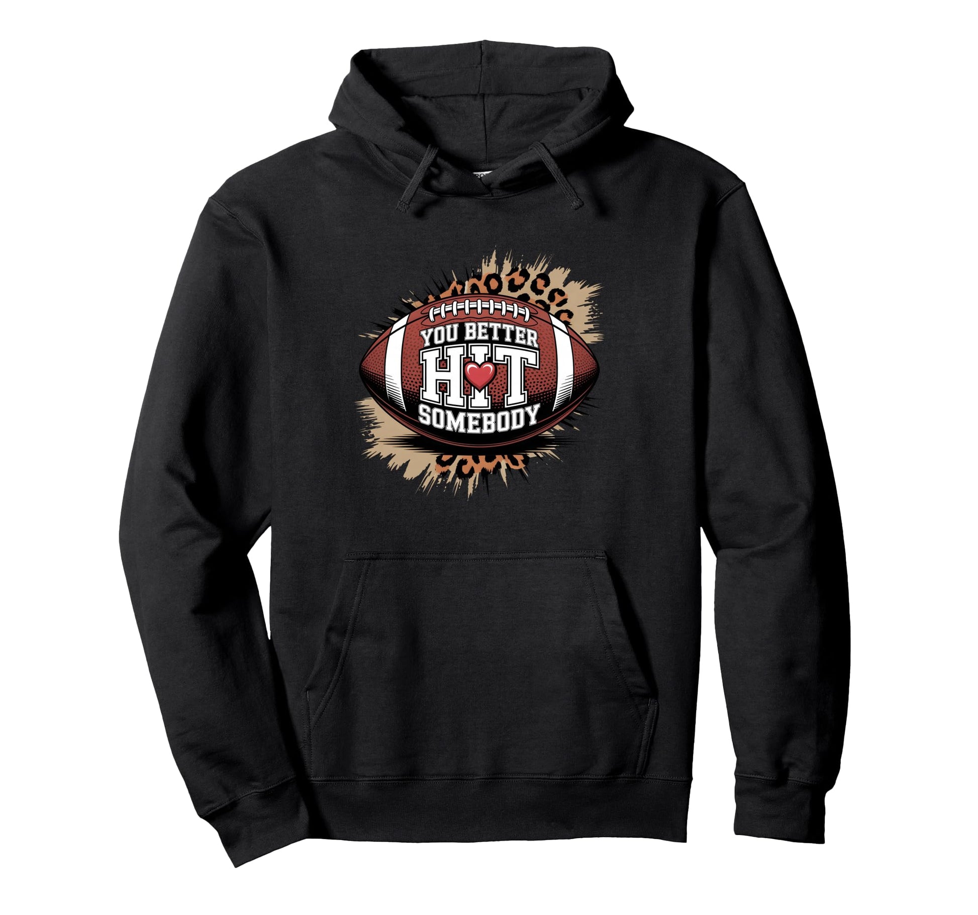 You Better Hit Somebody Game Day Hoodie - Custom Art Print for Adults - T-Shirt, Sweatshirt, Hoodie