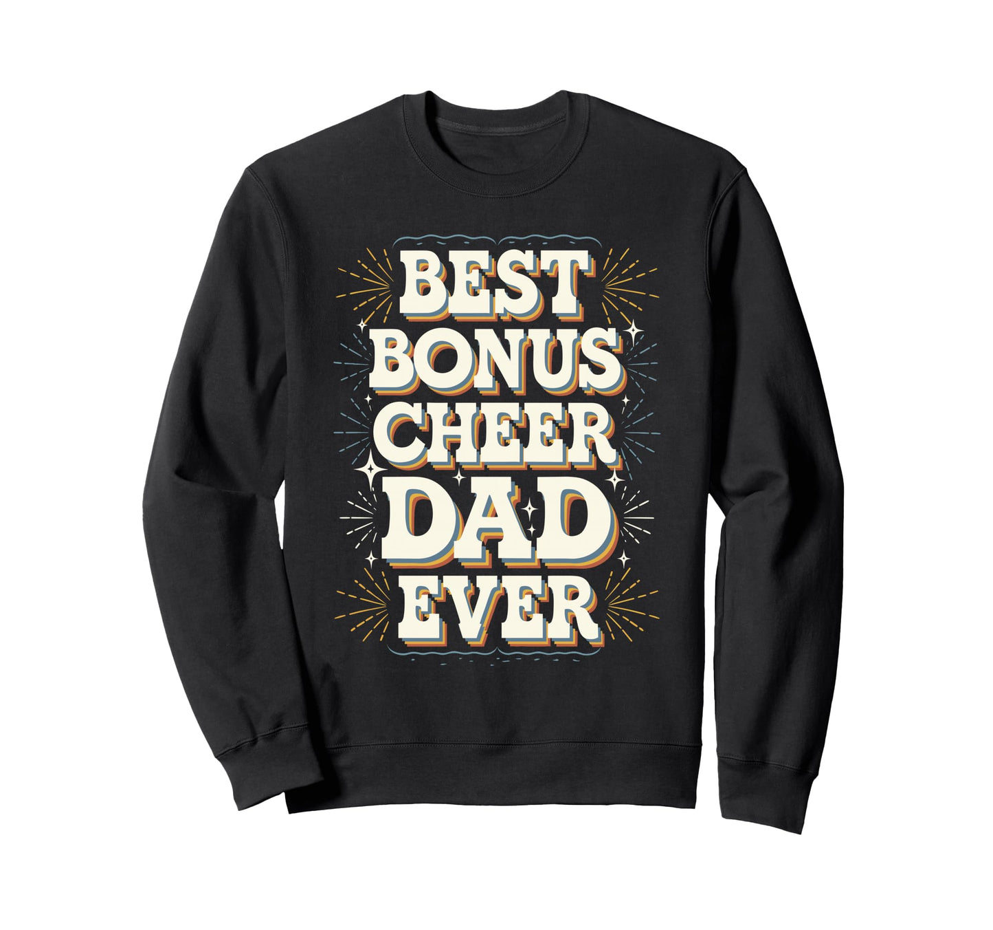 Best Bonus Cheer Dad Ever Sweatshirt - Custom Art Print Men Women - T-Shirt, Sweatshirt, Hoodie