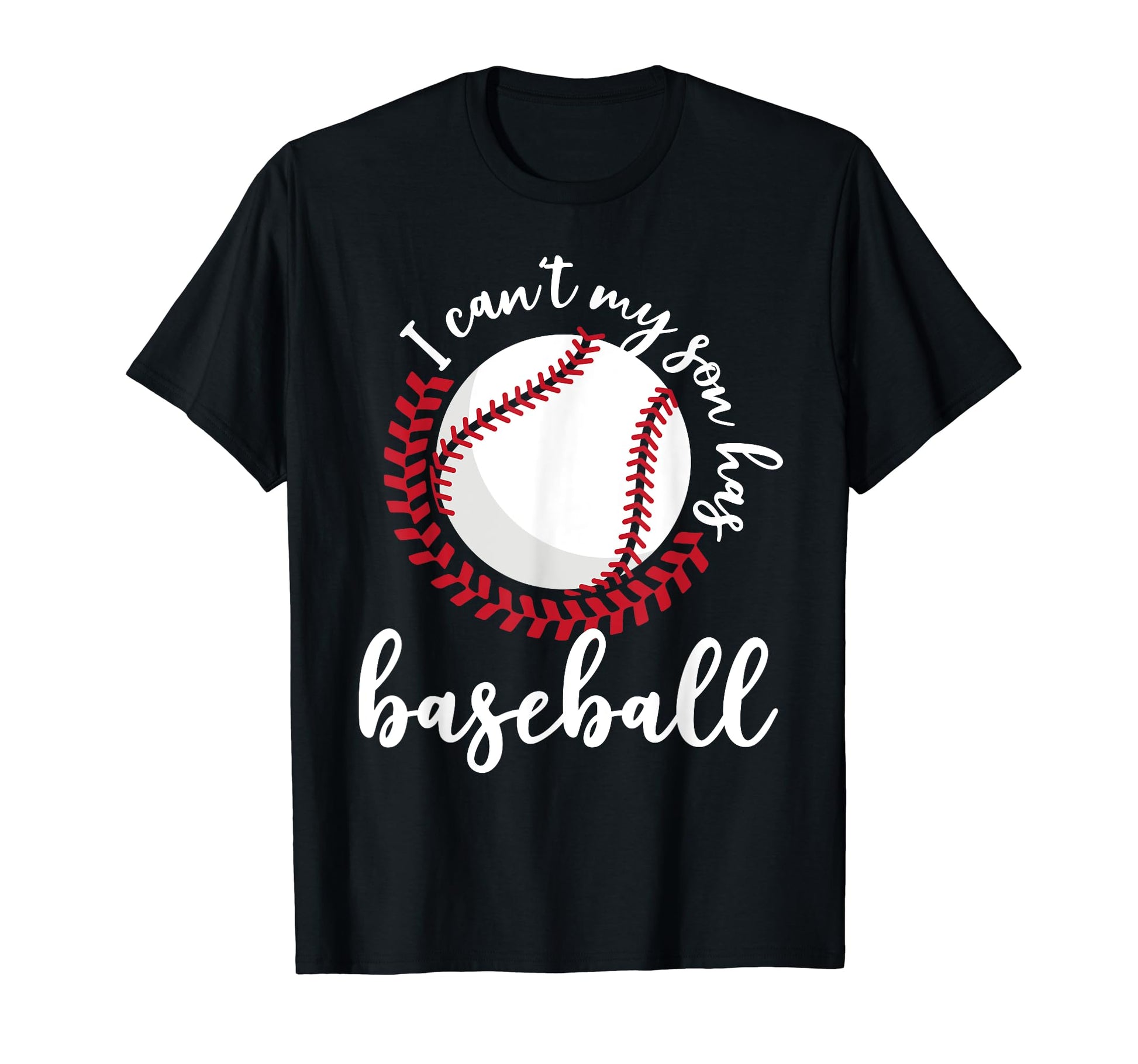 I Cant Son Has Funny Baseball Shirts T-Shirt - Streetwear Style Unisex - T-Shirt, Sweatshirt, Hoodie
