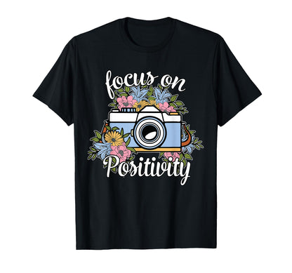 Focus Positivity Floral Camera T-Shirt - Casual Everyday Wear Unisex - T-Shirt, Sweatshirt, Hoodie