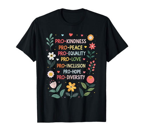 Pro Kindness Peace Equality Love T-Shirt - Custom Art Print Men Women - T-Shirt, Sweatshirt, Hoodie