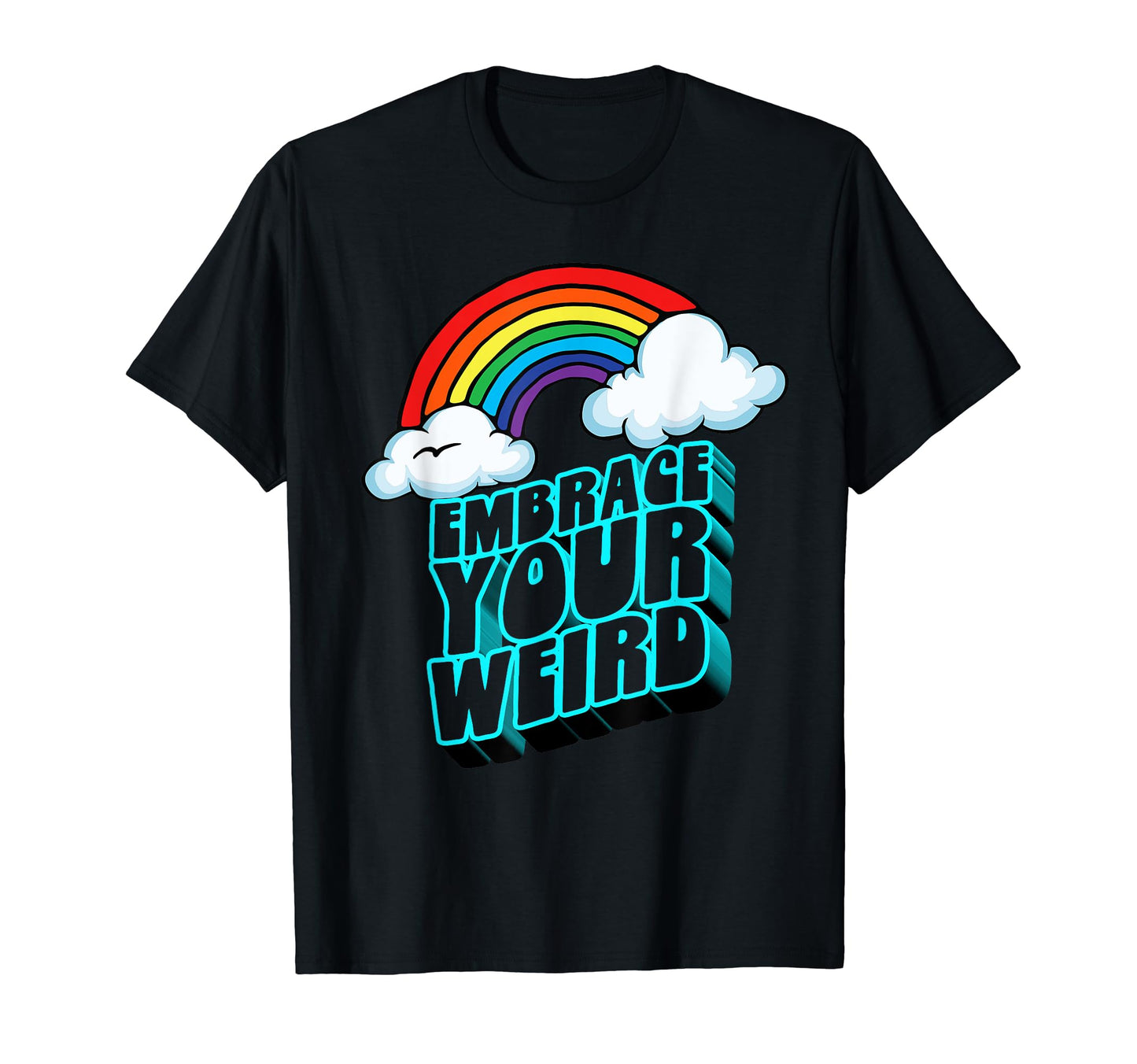 Embrace Your Weird Fun Funny 80S Rainbow T-Shirt - Custom Art Print Unisex - T-Shirt, Sweatshirt, Hoodie