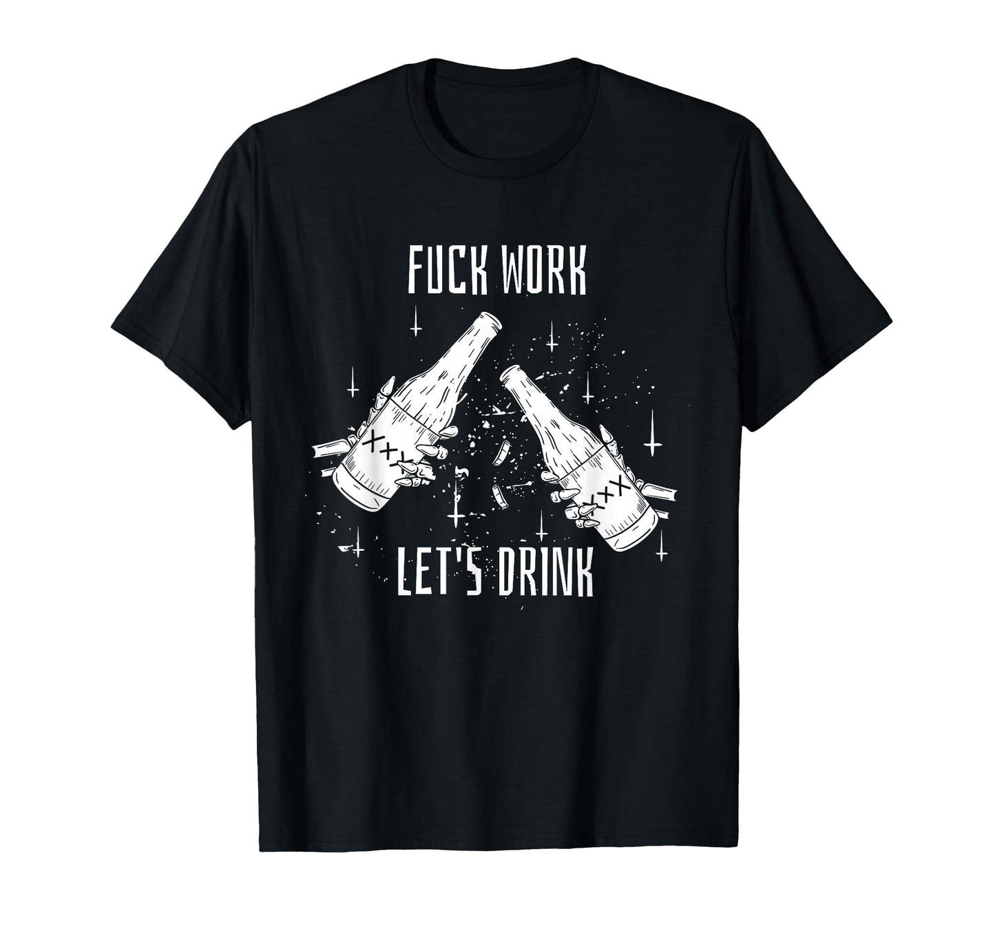 Funny Dont Work Lets Drink Aesthetic T-Shirt - Streetwear Style for Adults - T-Shirt, Sweatshirt, Hoodie