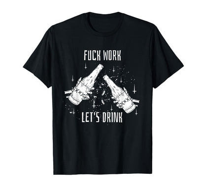 Funny Dont Work Lets Drink Aesthetic T-Shirt - Streetwear Style for Adults - T-Shirt, Sweatshirt, Hoodie