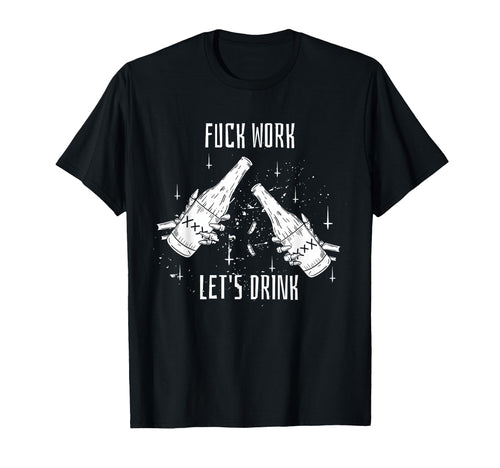 Funny Dont Work Lets Drink Aesthetic T-Shirt - Streetwear Style for Adults - T-Shirt, Sweatshirt, Hoodie