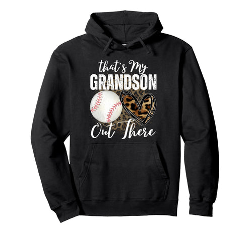 Thats My Grandson Out There Baseball Hoodie - Graphic Print Unisex - T-Shirt, Sweatshirt, Hoodie