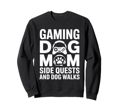 Gaming Dog Mom Side Quests And Sweatshirt - Fun Novelty Design Men Women - T-Shirt, Sweatshirt, Hoodie