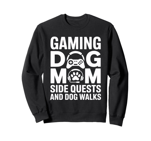 Gaming Dog Mom Side Quests And Sweatshirt - Fun Novelty Design Men Women - T-Shirt, Sweatshirt, Hoodie