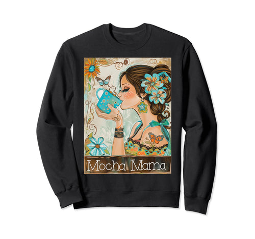 Mocha Mama Floral Coffee Mug Boho Sweatshirt - Unique Graphic Unisex - T-Shirt, Sweatshirt, Hoodie
