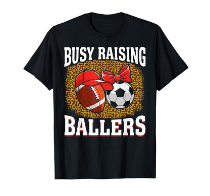 Busy Raising Ballers Football Soccer T-Shirt - Custom Art Print Men Women - T-Shirt, Sweatshirt, Hoodie