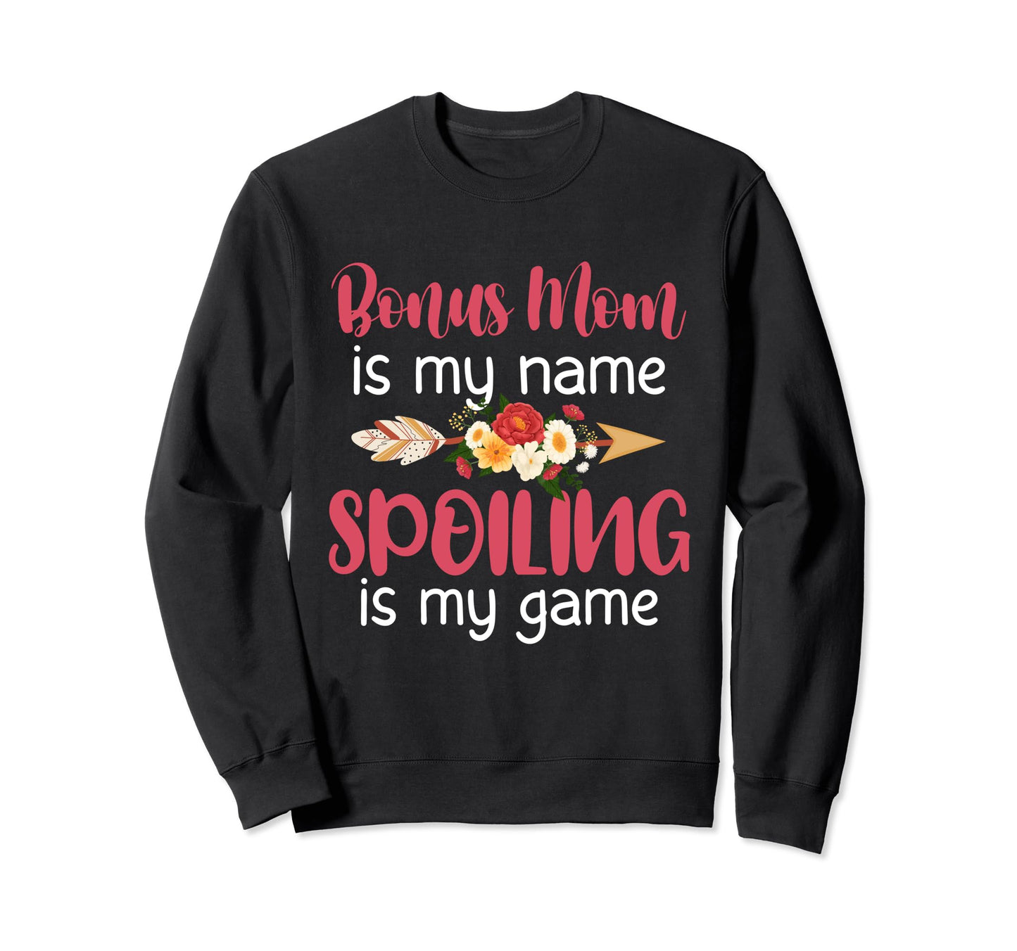 Bonus Mom Is My Name Spoiling Is Sweatshirt - Novelty Apparel for Adults - T-Shirt, Sweatshirt, Hoodie