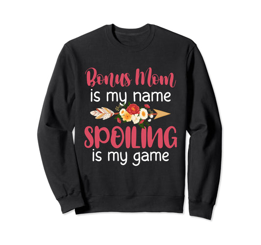 Bonus Mom Is My Name Spoiling Is Sweatshirt - Novelty Apparel for Adults - T-Shirt, Sweatshirt, Hoodie