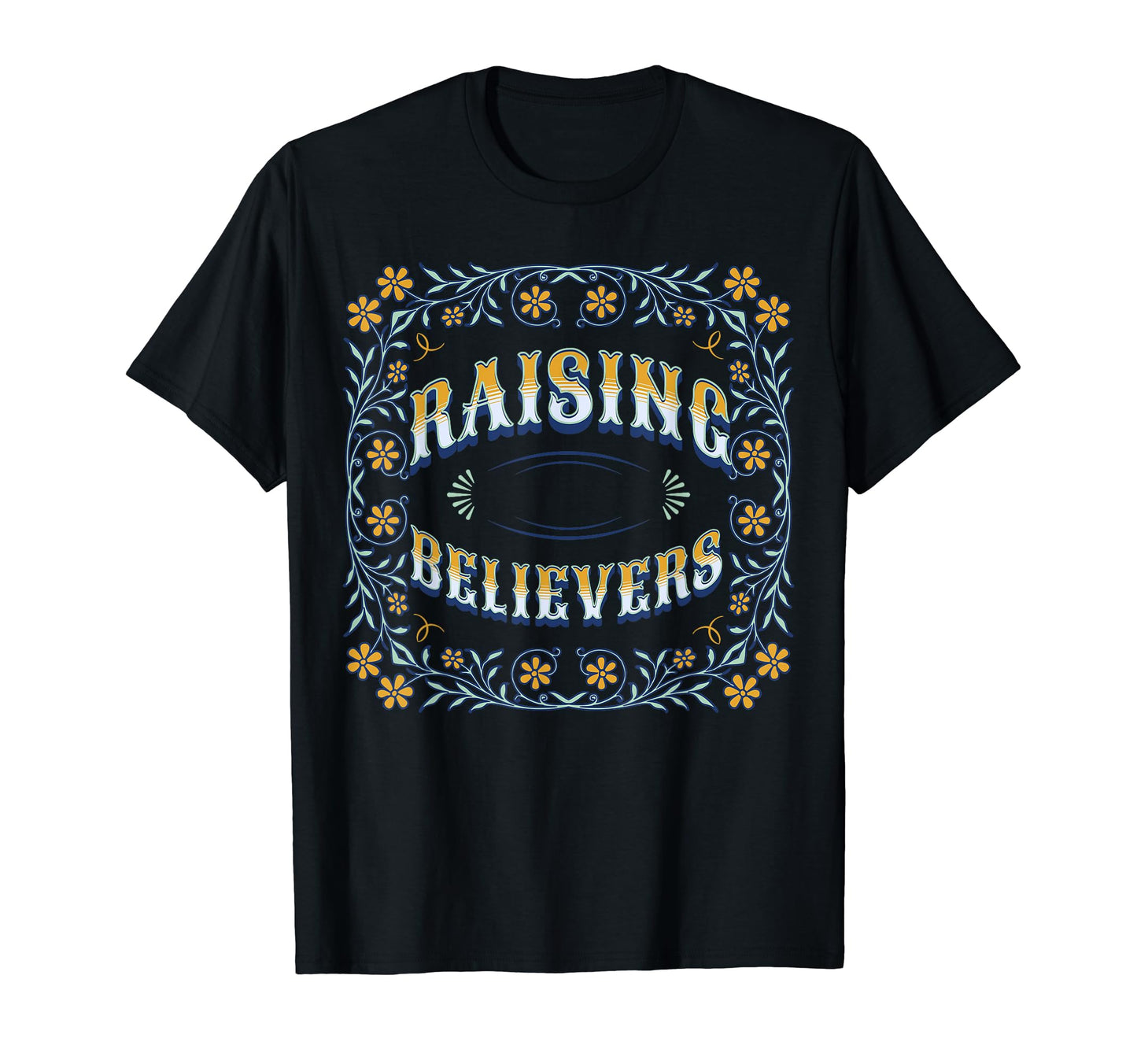 Raising Believers T-Shirt - Unique Graphic Men Women - T-Shirt, Sweatshirt, Hoodie