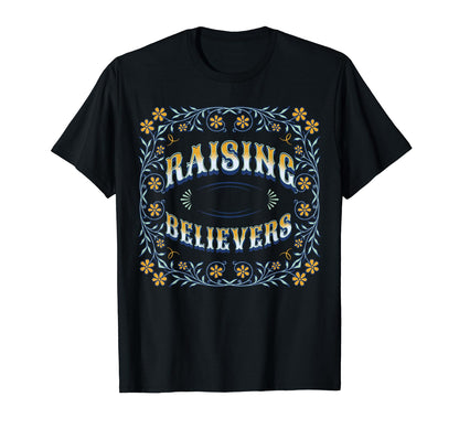 Raising Believers T-Shirt - Unique Graphic Men Women - T-Shirt, Sweatshirt, Hoodie