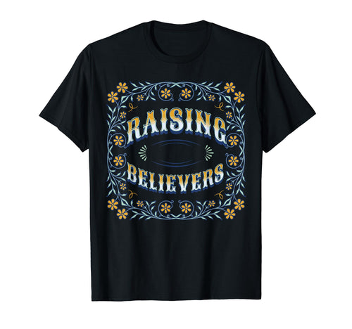 Raising Believers T-Shirt - Unique Graphic Men Women - T-Shirt, Sweatshirt, Hoodie
