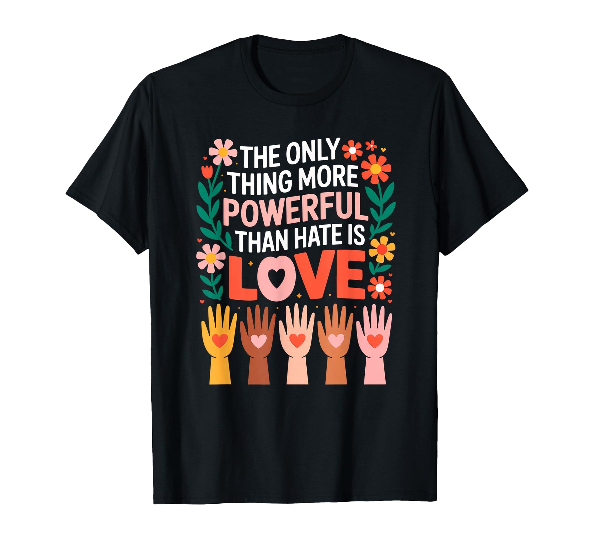 Only Thing More Powerful Than Hate Is T-Shirt - Custom Art Print Unisex - T-Shirt, Sweatshirt, Hoodie