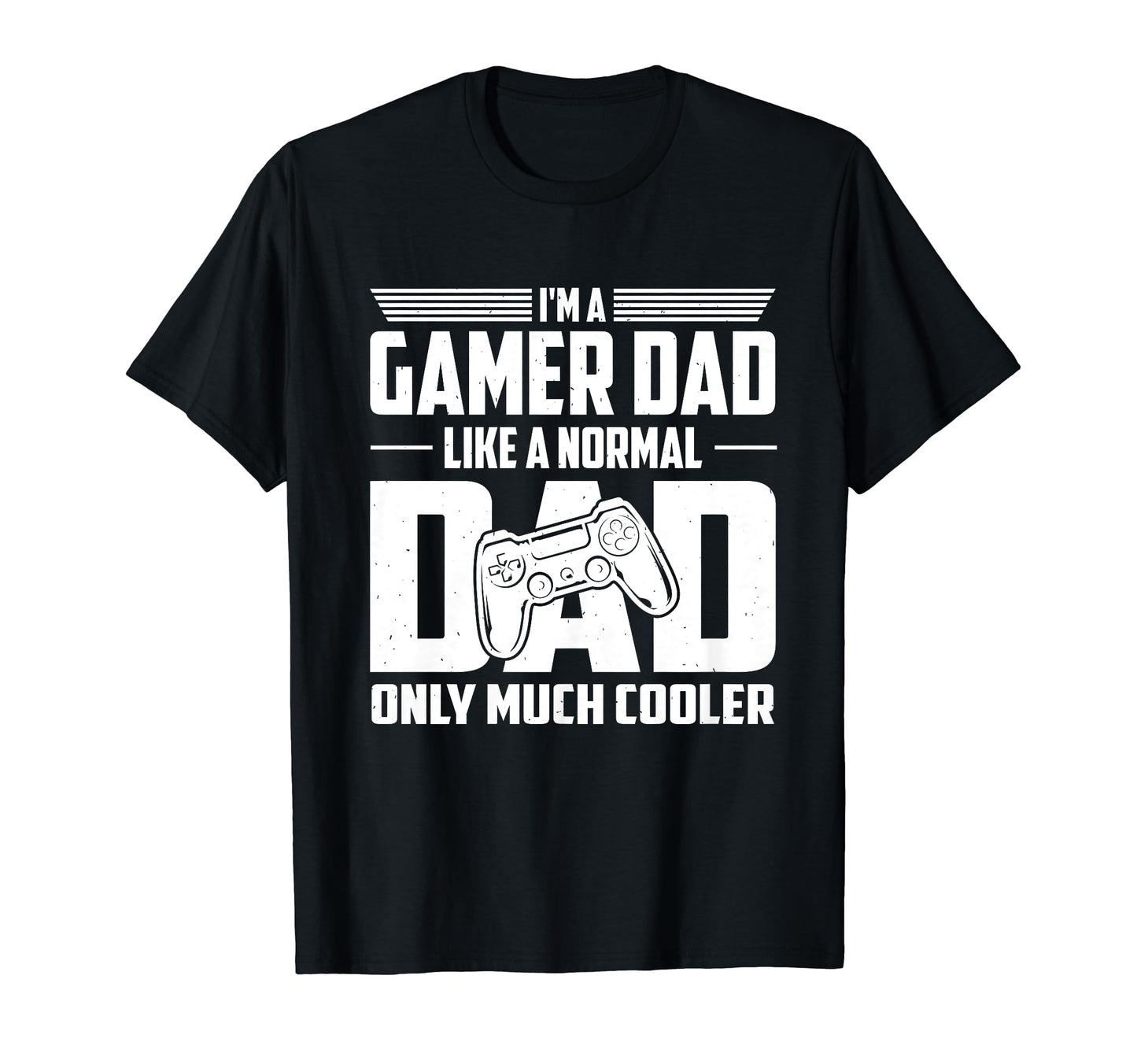 Gamer Dad Like Normal Dad Only Much T-Shirt - Unique Graphic Men Women - T-Shirt, Sweatshirt, Hoodie