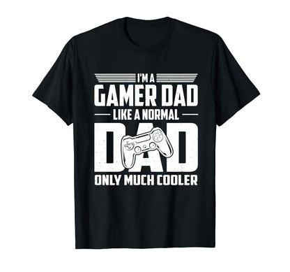 Gamer Dad Like Normal Dad Only Much T-Shirt - Unique Graphic Men Women - T-Shirt, Sweatshirt, Hoodie
