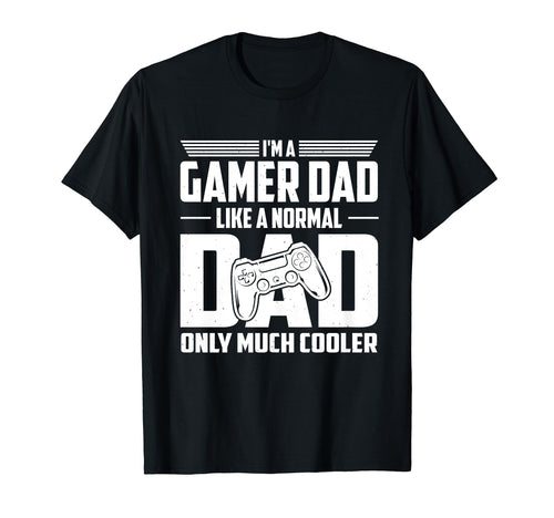 Gamer Dad Like Normal Dad Only Much T-Shirt - Unique Graphic Men Women - T-Shirt, Sweatshirt, Hoodie