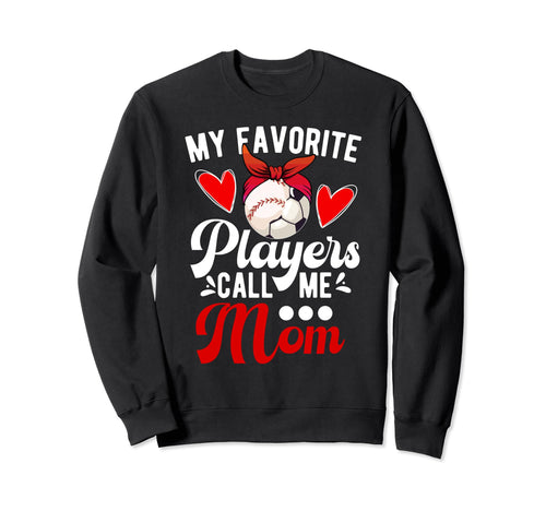 My Favorite Players Call Me Mom Baseball Sweatshirt - Graphic Print Unisex - T-Shirt, Sweatshirt, Hoodie