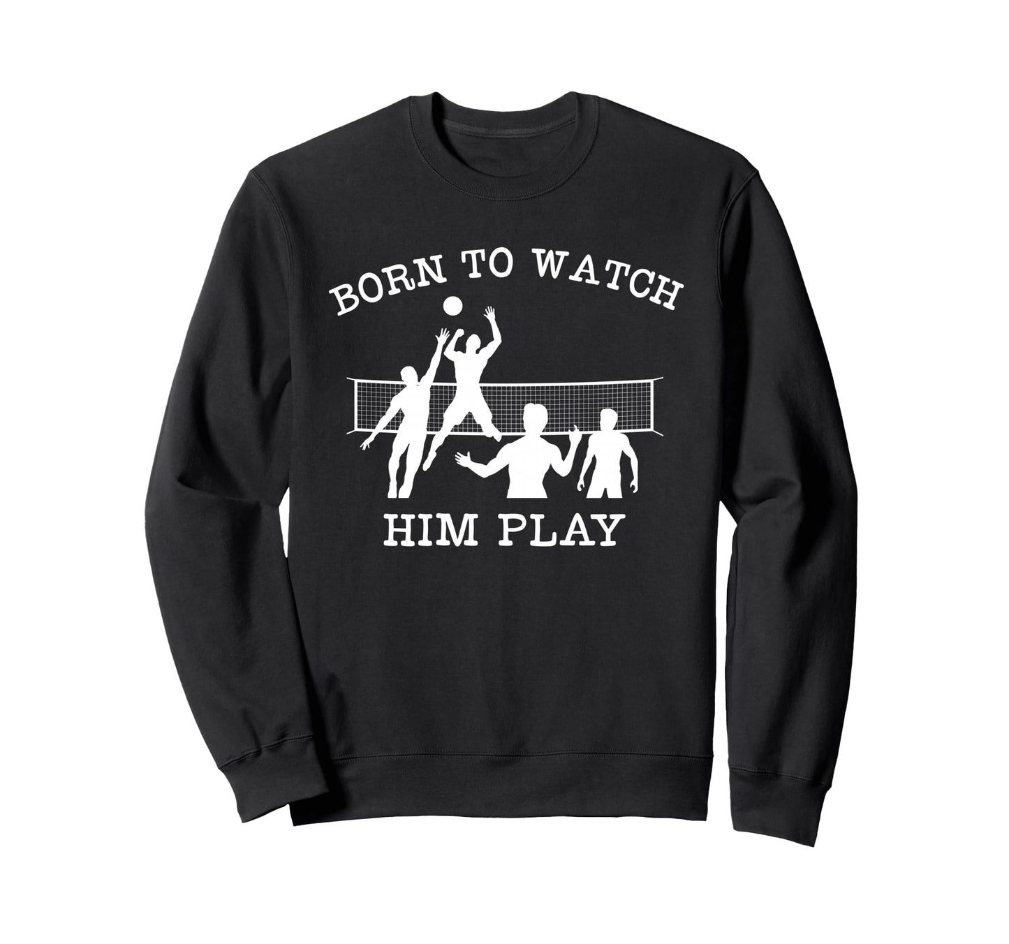 Volleyball Parent Born To Watch Sweatshirt - Fun Novelty Design for Adults - T-Shirt, Sweatshirt, Hoodie