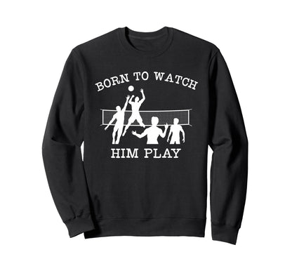 Volleyball Parent Born To Watch Sweatshirt - Fun Novelty Design for Adults - T-Shirt, Sweatshirt, Hoodie