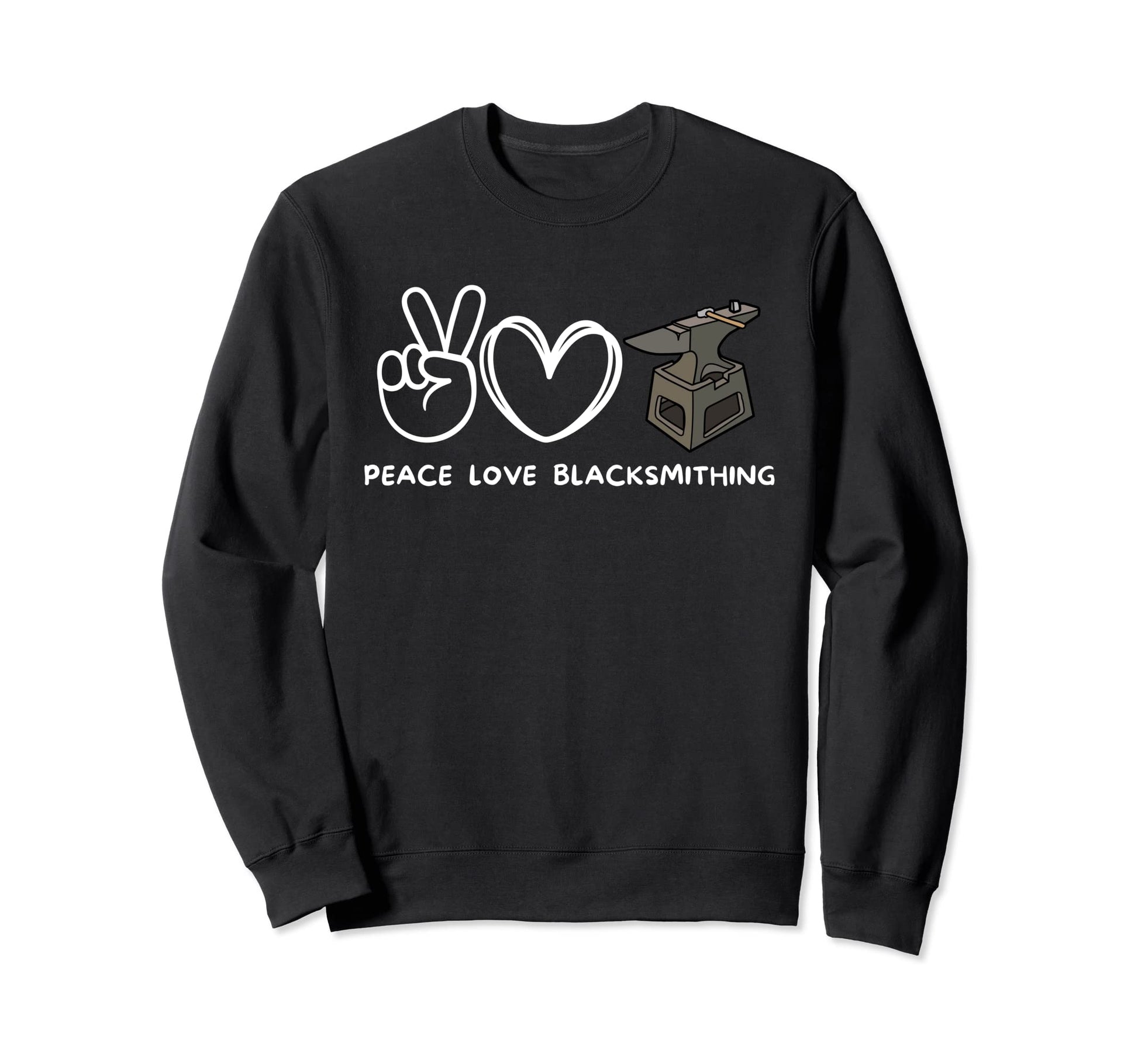 Peace Love Blacksmithing Sweatshirt - Streetwear Style Men Women - T-Shirt, Sweatshirt, Hoodie