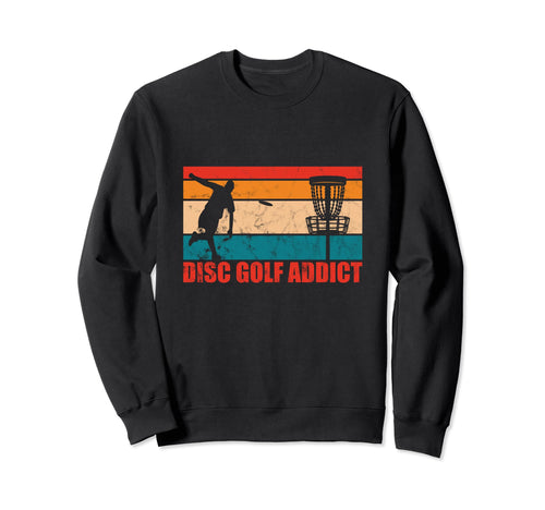 Disc Golfing Addict Funny Disc Sweatshirt - Fun Novelty Design Men Women - T-Shirt, Sweatshirt, Hoodie