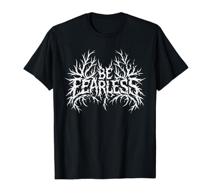 Be Fearless Motivational Rock Metal T-Shirt - Streetwear Style for Adults - T-Shirt, Sweatshirt, Hoodie