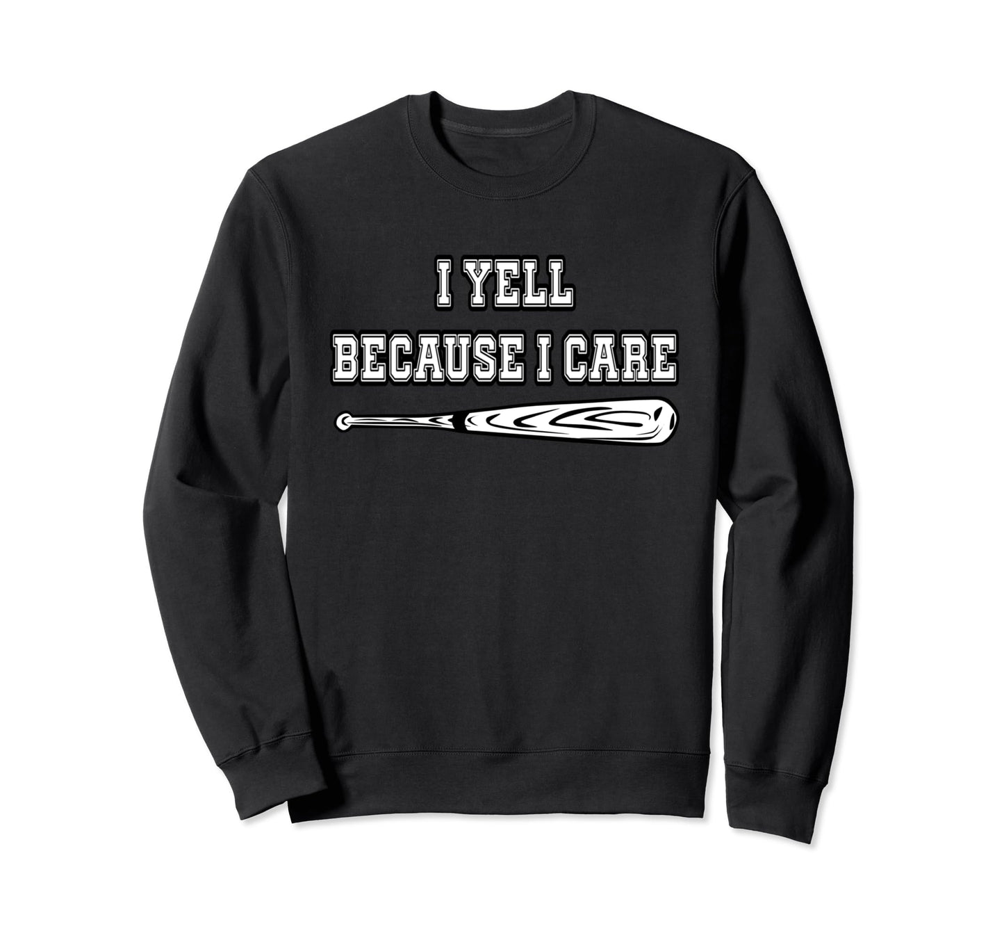 Baseball I Yell Because I Care Sweatshirt - Streetwear Style for Adults - T-Shirt, Sweatshirt, Hoodie