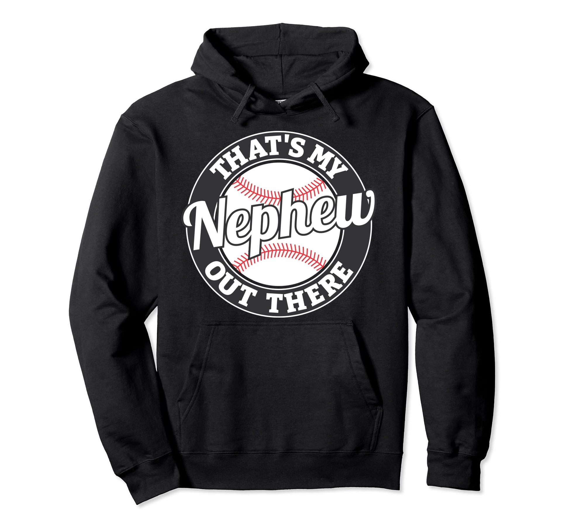 Thats My Nephew Out There Baseball Hoodie - Custom Art Print Men Women - T-Shirt, Sweatshirt, Hoodie
