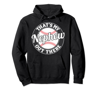 Thats My Nephew Out There Baseball Hoodie - Custom Art Print Men Women - T-Shirt, Sweatshirt, Hoodie