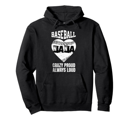 Baseball Nana Crazy Proud Always Hoodie - Fun Novelty Design Men Women - T-Shirt, Sweatshirt, Hoodie