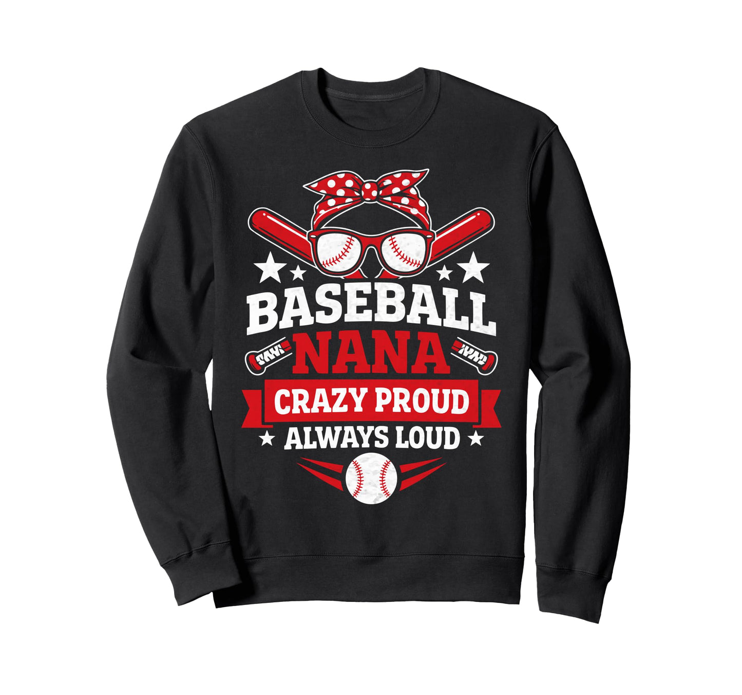 Baseball Nana Crazy Proud Always Sweatshirt - Aesthetic Graphic Men Women - T-Shirt, Sweatshirt, Hoodie