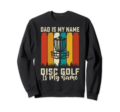 Dad Is My Name Disc Golf Is My Game Sweatshirt - Aesthetic Graphic Unisex - T-Shirt, Sweatshirt, Hoodie