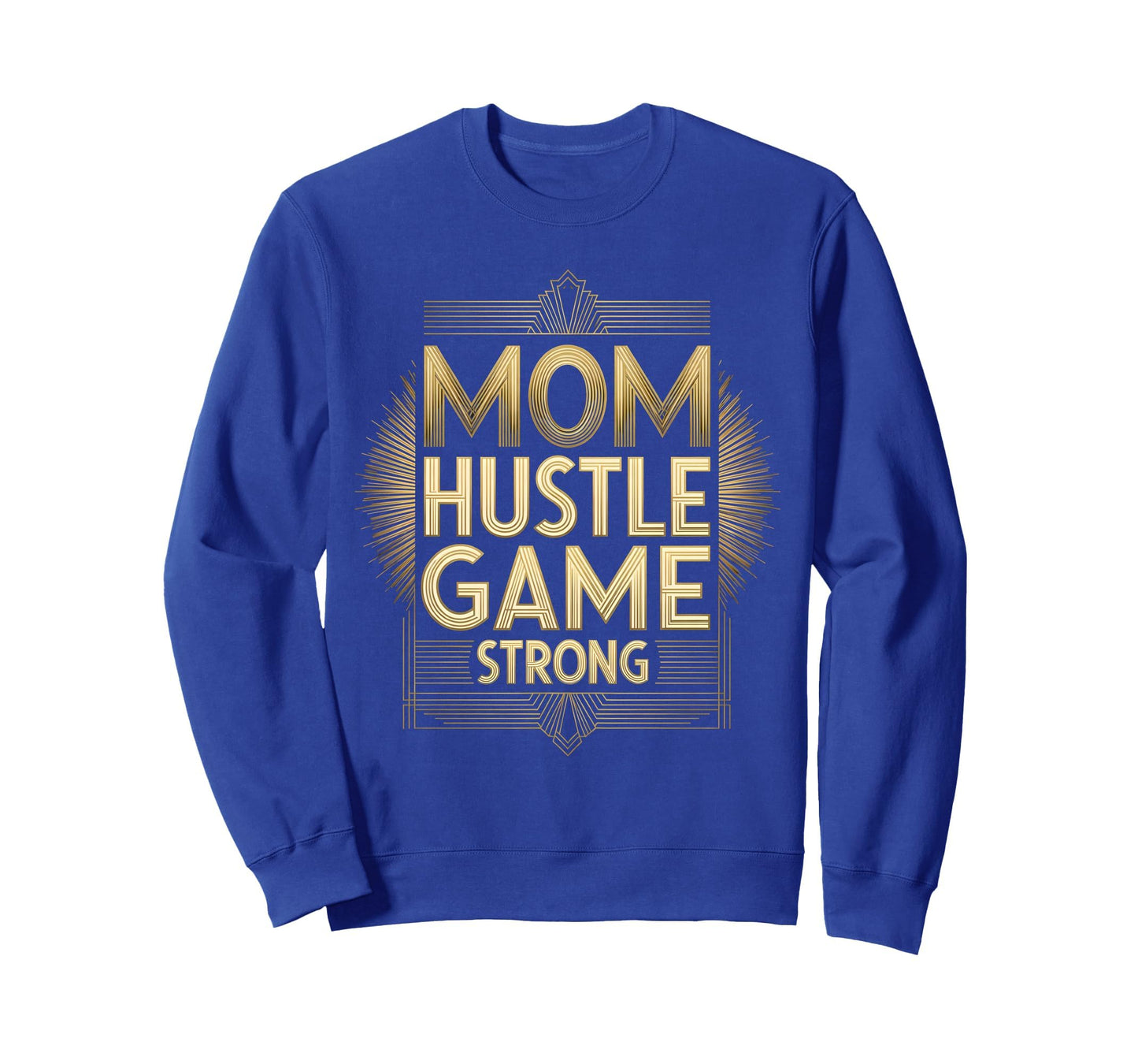 Best Mom Hustle Game Strong Sweatshirt - Streetwear Style Men Women - T-Shirt, Sweatshirt, Hoodie