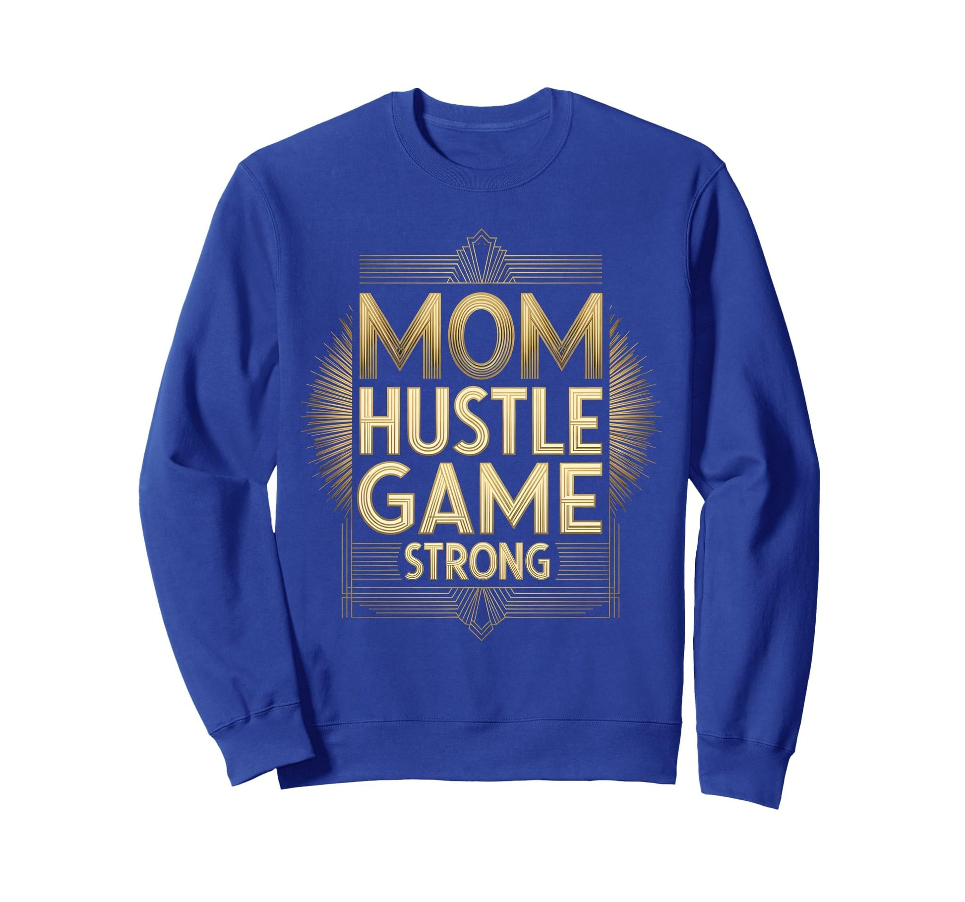 Best Mom Hustle Game Strong Sweatshirt - Streetwear Style Men Women - T-Shirt, Sweatshirt, Hoodie